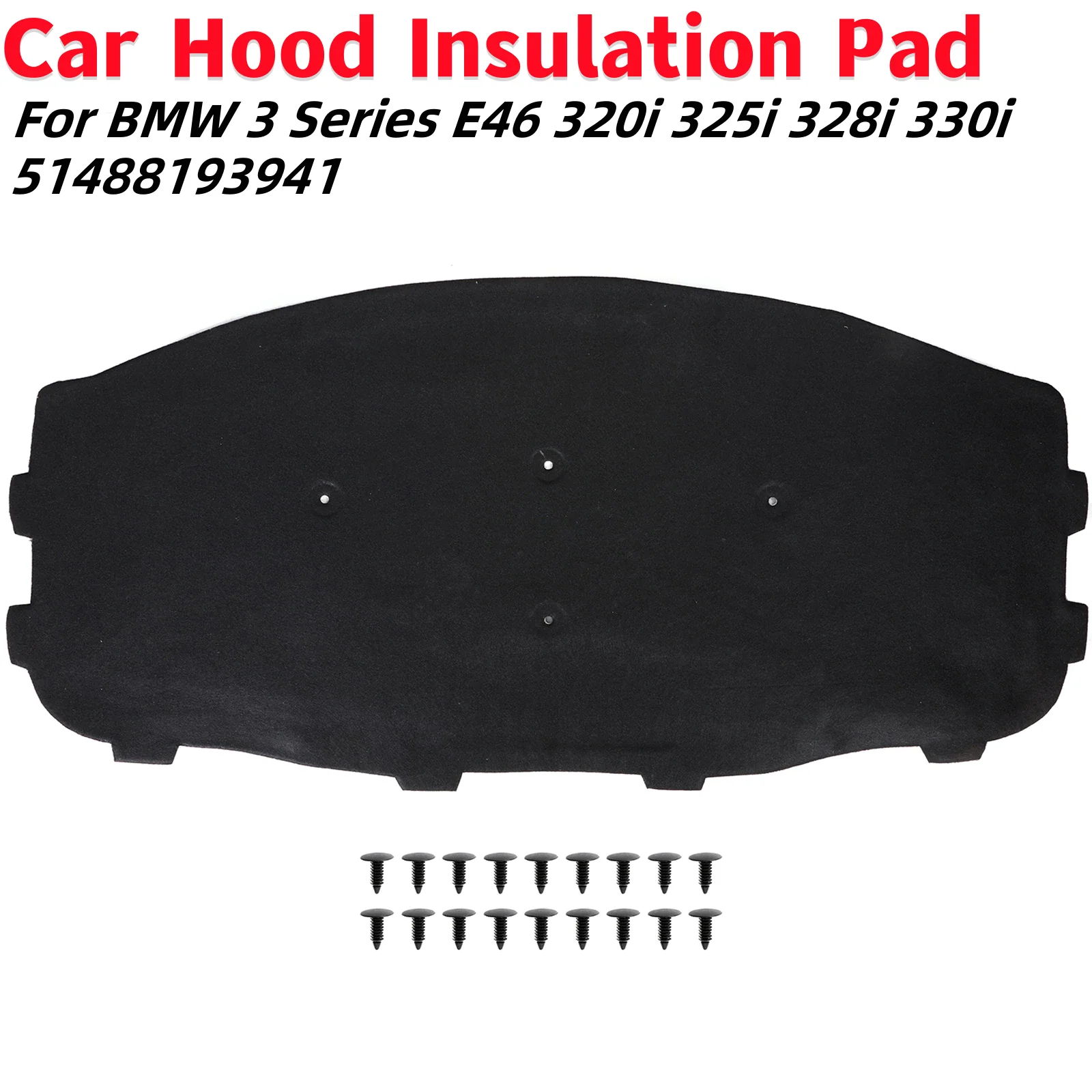 Car Hood Insulation Pad Auto Front Hood Heat Sound Noise Insulation Mat For BMW 3 Series E46 320i 325i 328i 330i 51488193941 
Car Hood Insulation Pad Auto Front Hood Heat Sound Noise Insulation Mat For BMW 3 Series E46 320i 325i 328i 330i 51488193941