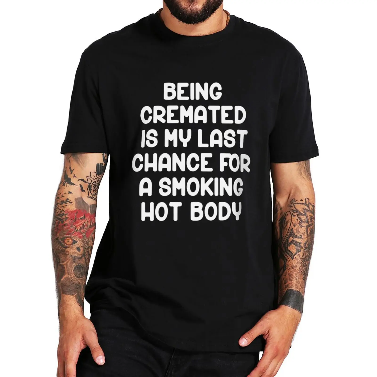 

Being Cremated Is My Last Chance For A Smoking T Shirt Funny Saying Sarcastic Novelty Tee Summer Casual 100% Cotton T-shirts
