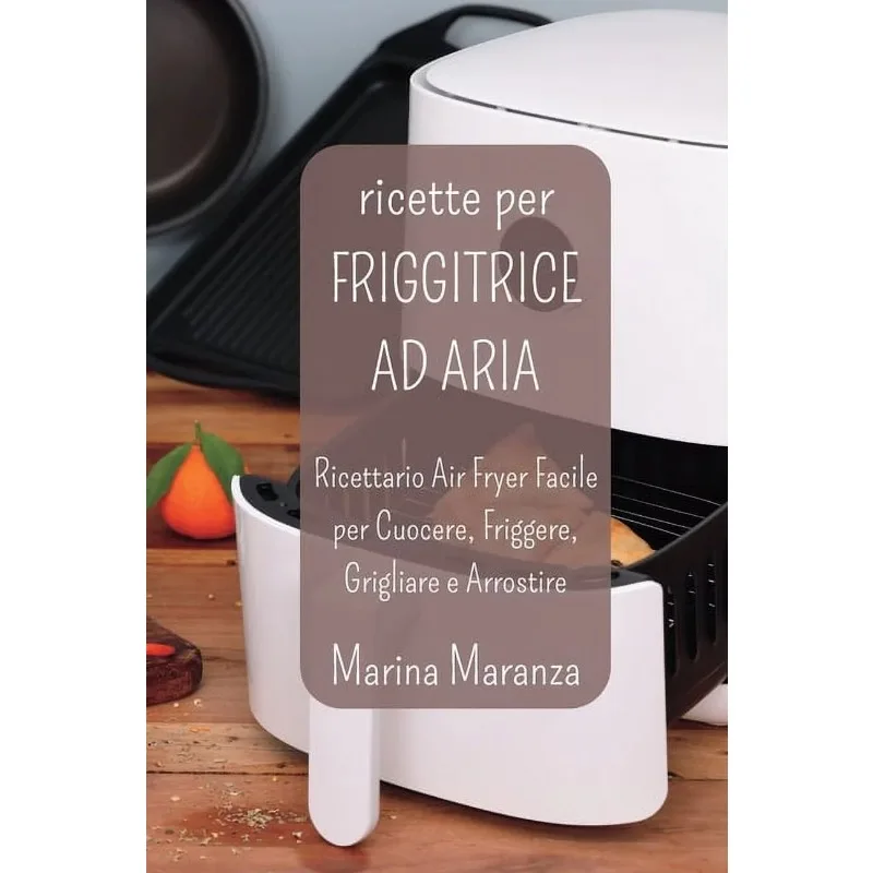 Ricette per FRIGGITRICE AD ARIA : Ricettario Air Fryer Facile per Cuocere, Friggere, Grigliare e Arrostire (Paperback)
Ricette per FRIGGITRICE AD ARIA : Ricettario Air Fryer Facile per Cuocere, Friggere, Grigliare e Arrostire (Paperback)