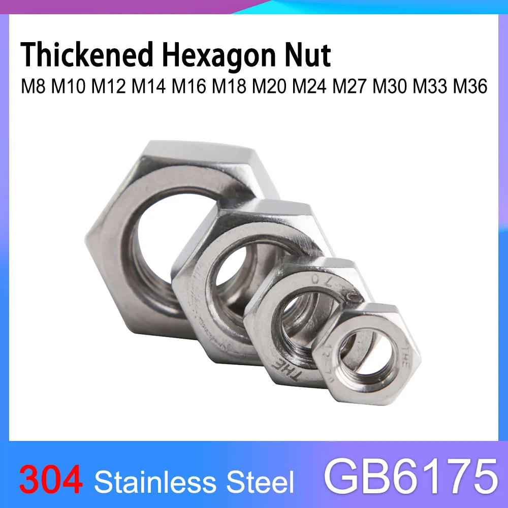 

GB6175 A2-70 304 Stainless Steel Thickened Hexagon Nut M8 M10 M12 M14 M16 M18 M20 M24 M27