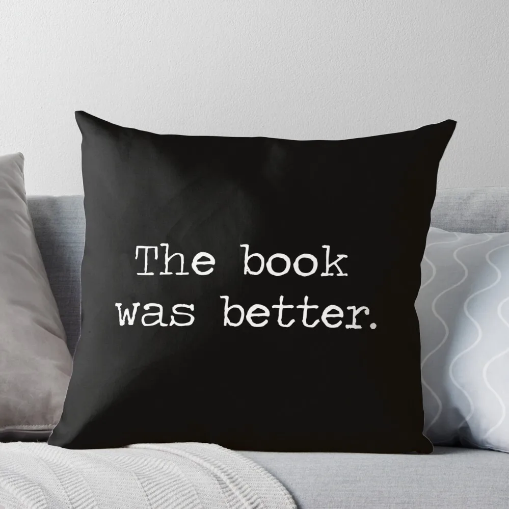 

The Book Was Better Throw Pillow Decorative pillow case Cusions Cover