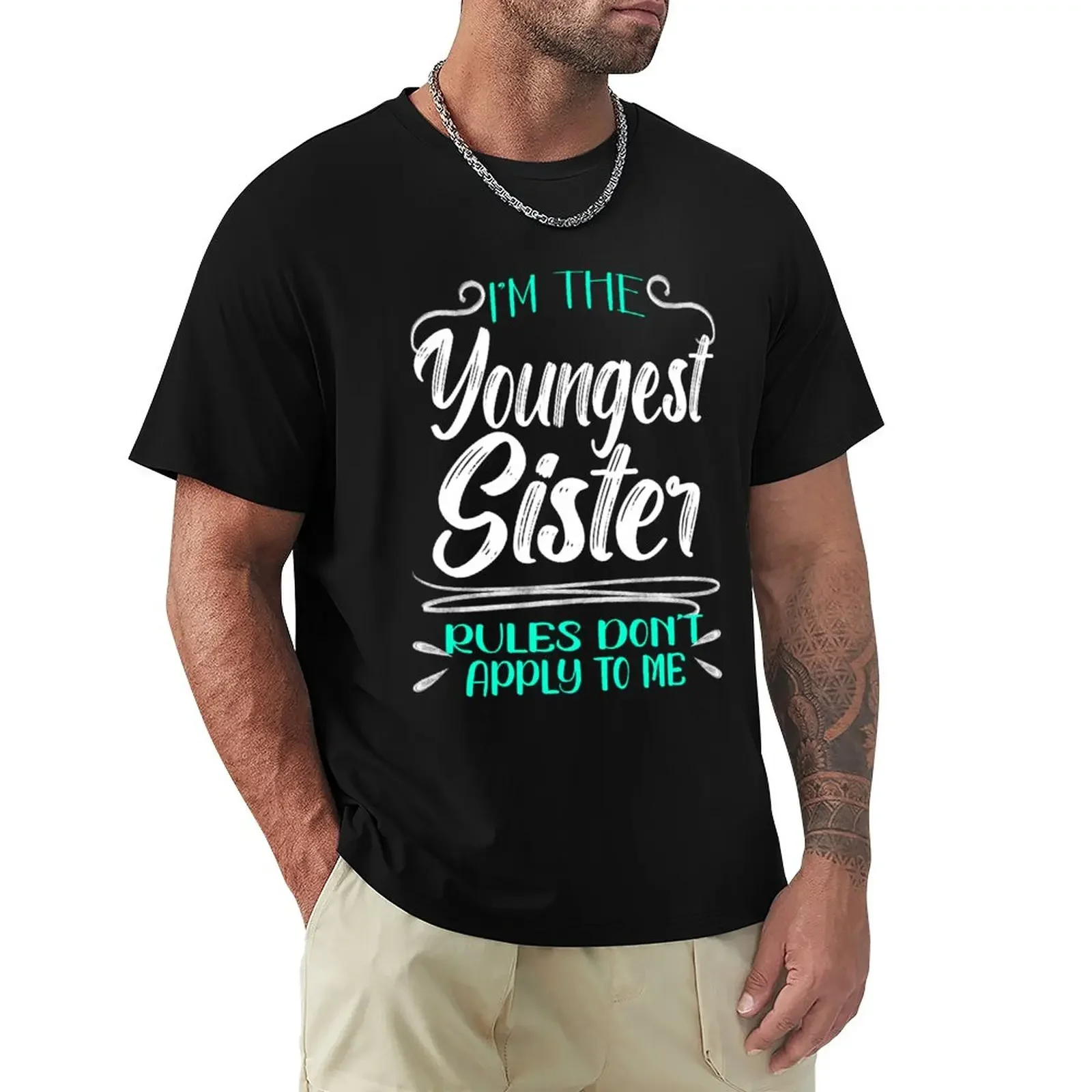 

I'm The Youngest Sister Rules Don't Apply To me, Funny Family Quote T-Shirt blacks funnys Blouse black t shirts for men
