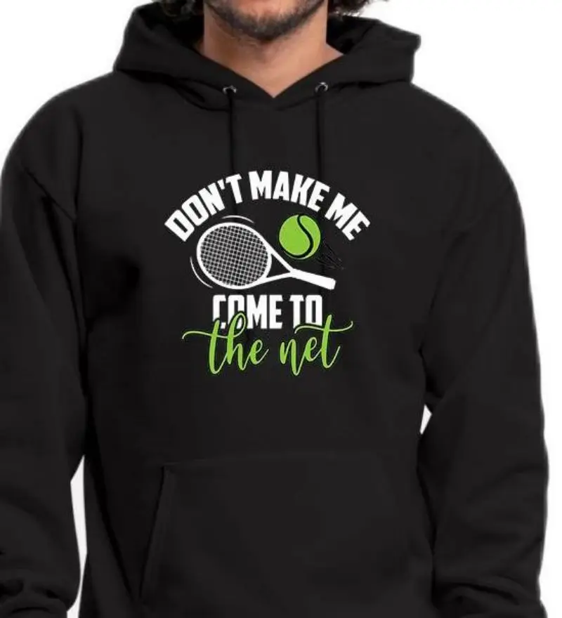 

Don' t Make Me Come To The Net Design Fleece Hoodie Men's Casual Tennis Sports Customizable Hoodie Sweatshirts