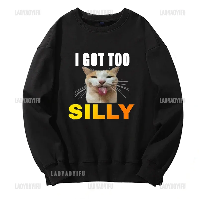 

I Got Too Silly Black Humor Cat Letters Print Men Hoodie Street Fashion Silly Clothes Casual Wear Women Keep Warm Sweatshirt