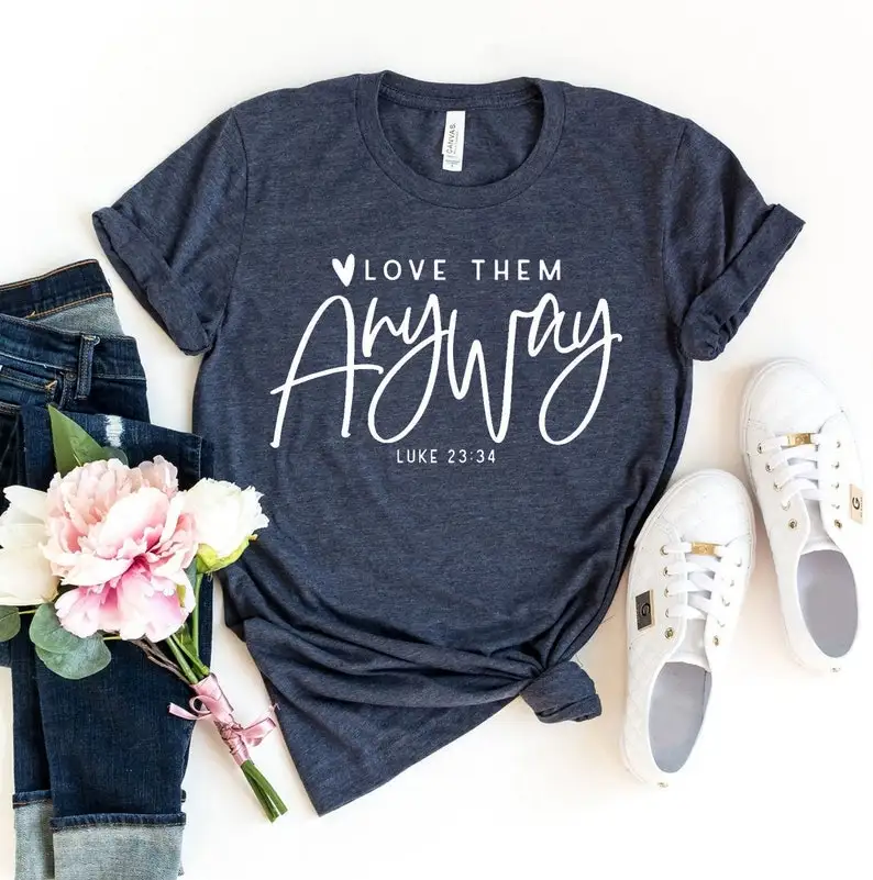 Love Them Anyway T-shirt Top Faith Gift Women's Religious Tee Faith graphics Religious inspiration Catholic graphics 100% cotton 
Love Them Anyway T-shirt Top Faith Gift Women's Religious Tee Faith graphics Religious inspiration Catholic graphics 100% cotton