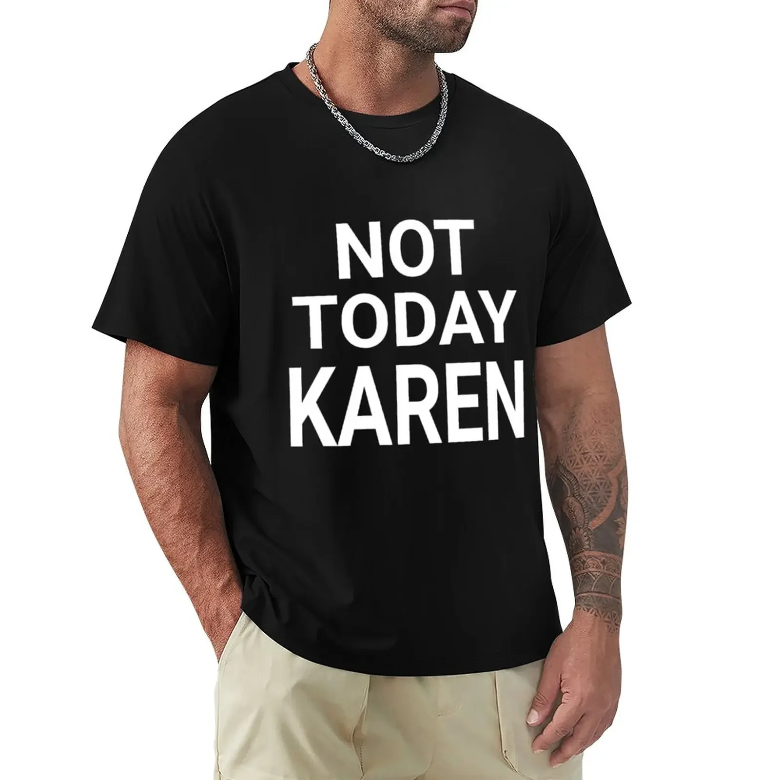 

NOT TODAY KAREN T-Shirt cute tops sweat mens t shirts casual stylish