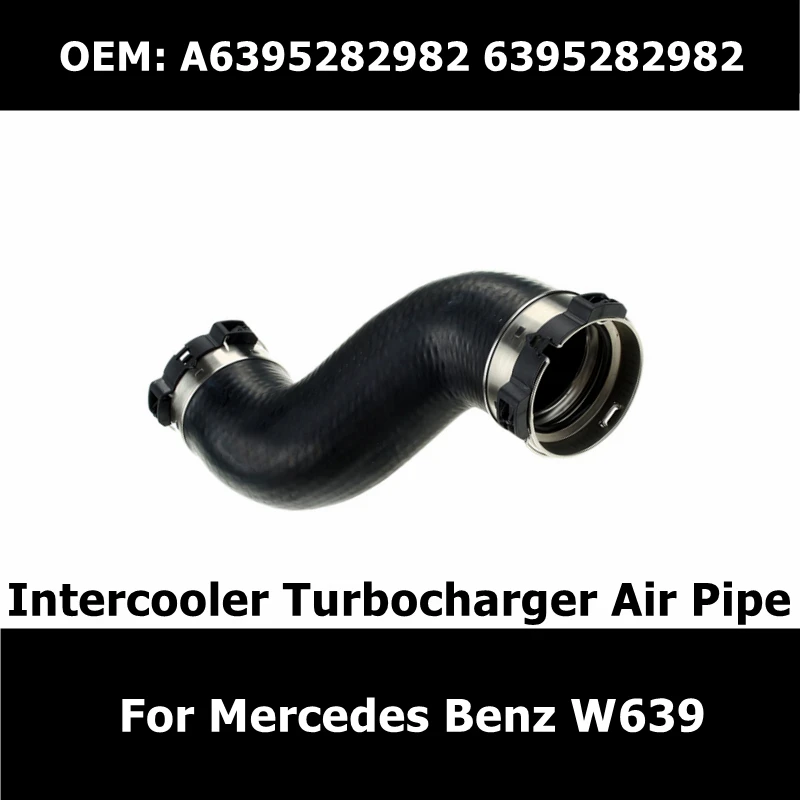 

A6395282982 Car Accessories Engine Intercooler Turbocharger Air Pipe 6395282982 For Mercedes Benz W639 Air Intake Hose