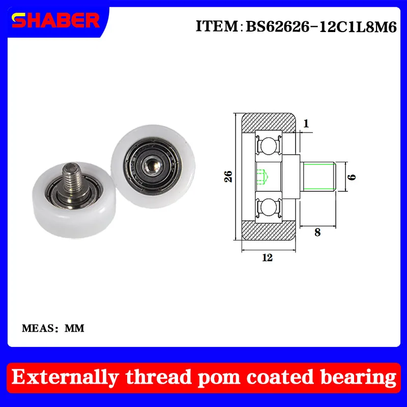 【SHABER 】 external thread POM plastic coated bearing BS62626-12C1L8M6 high wear resistant nylon with threaded guide wheel
【SHABER 】 external thread POM plastic coated bearing BS62626-12C1L8M6 high wear resistant nylon with threaded guide wheel