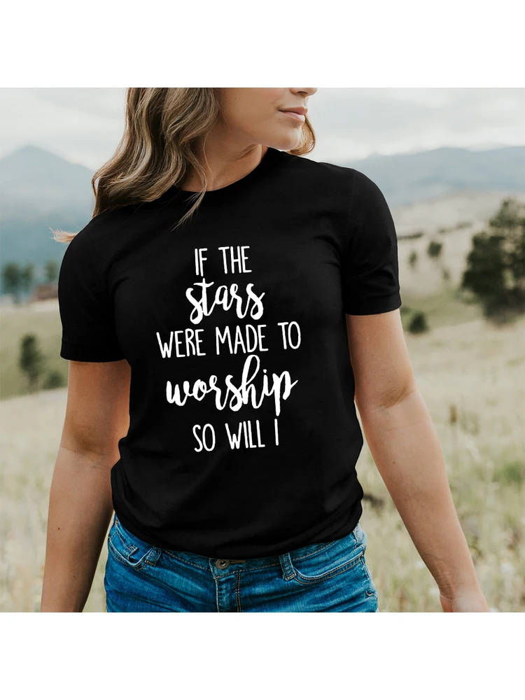 

If The Stars Were Made To Worship So Will I Graphic Tees Women Short Sleeve T Shirts Summer O-neck Aesthetic Tees Tops Tumblr