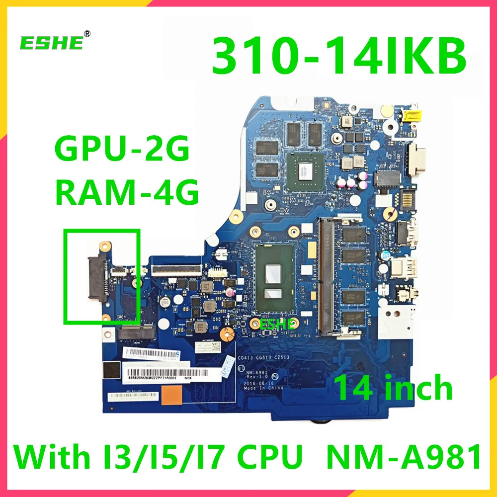 Материнская плата для ноутбука Lenovo Ideapad 310-14IKB, 14 дюймов, с процессором I3 I5 I7 7, 2G, видеокарта 4G, ОЗУ DDR4, NM-A981
Материнская плата для ноутбука Lenovo Ideapad 310-14IKB, 14 дюймов, с процессором I3 I5 I7 7, 2G, видеокарта 4G, ОЗУ DDR4, NM-A981