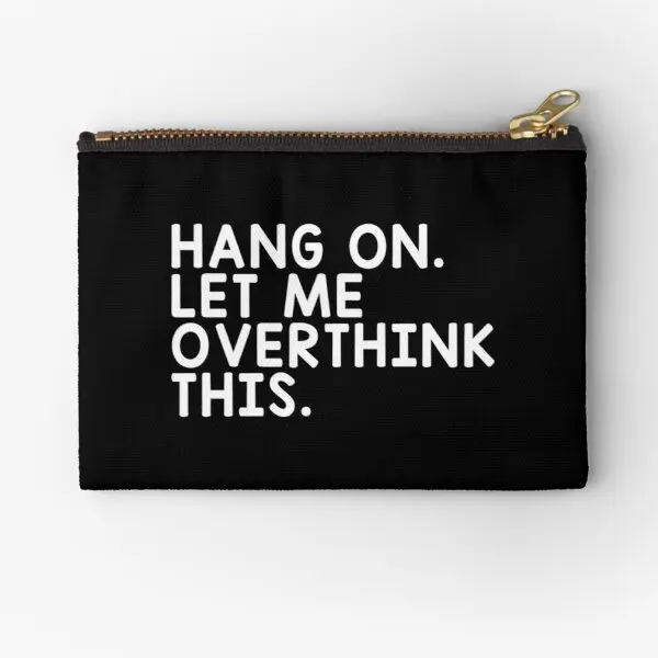 Hang On Let Me Overthink This Zipper Pouches Bag Women Cosmetic Key Socks Storage Men Pocket Coin Money Wallet Pure Small
Hang On Let Me Overthink This Zipper Pouches Bag Women Cosmetic Key Socks Storage Men Pocket Coin Money Wallet Pure Small