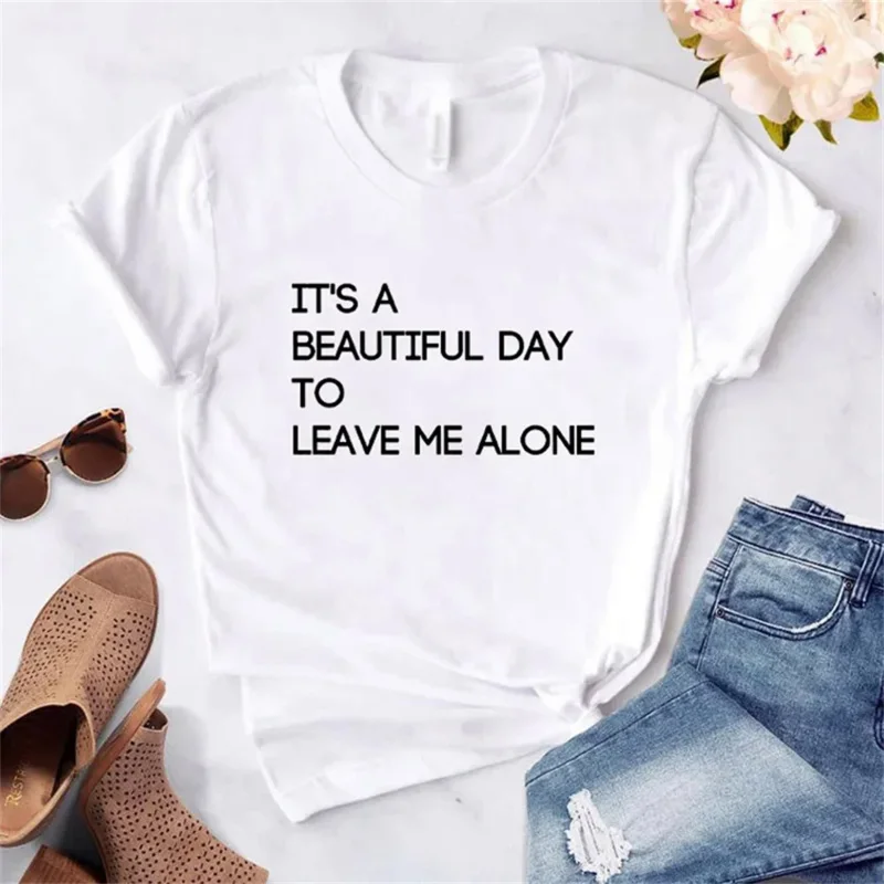 

Harajuku It's a Beautiful Day to Leave Me Alone Women t-shirt Casual Funny White tshirt For Lady Yong Girl Camisas Mujer