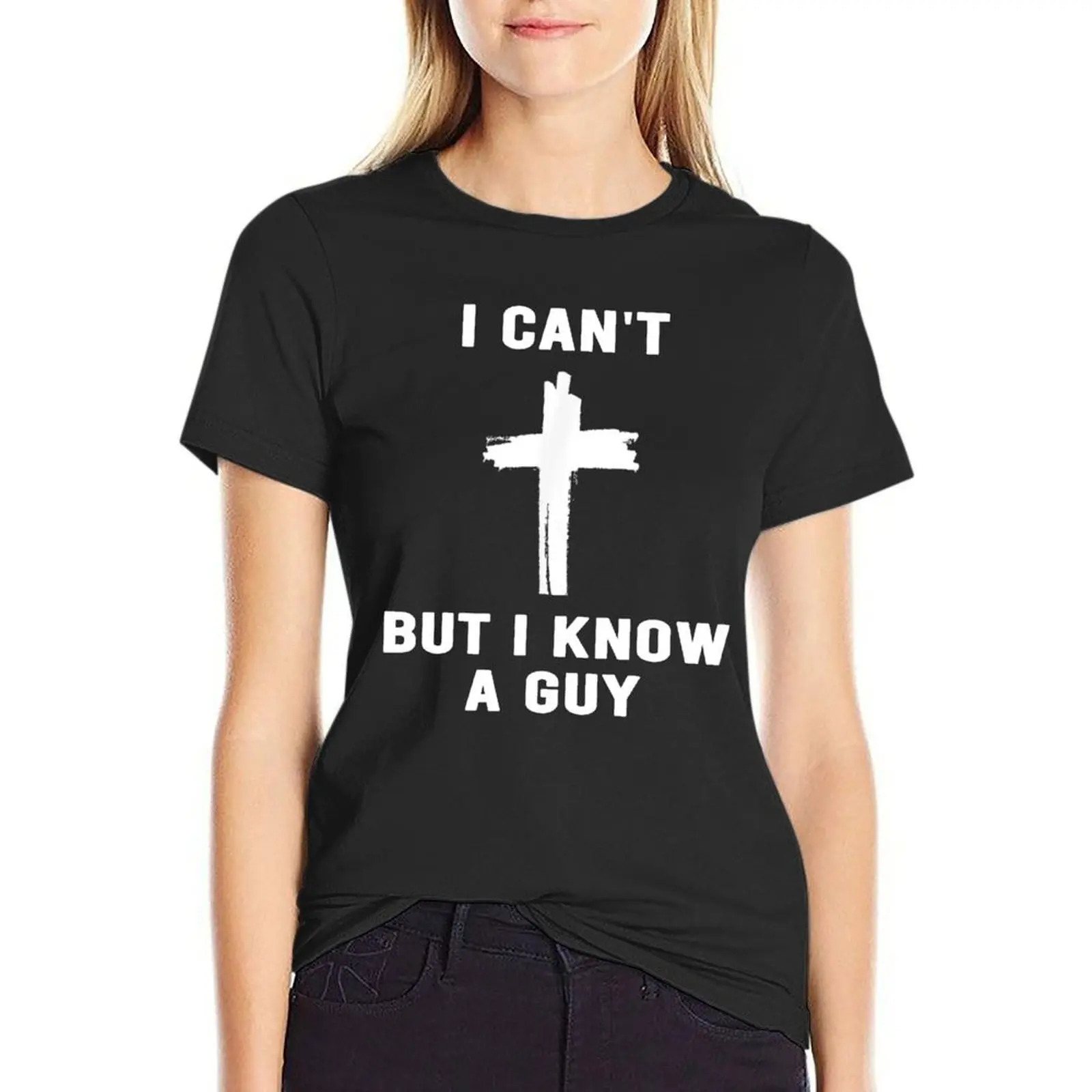 

I Can't But I Know A Guy T-shirt hippie clothes female tops Womens clothing