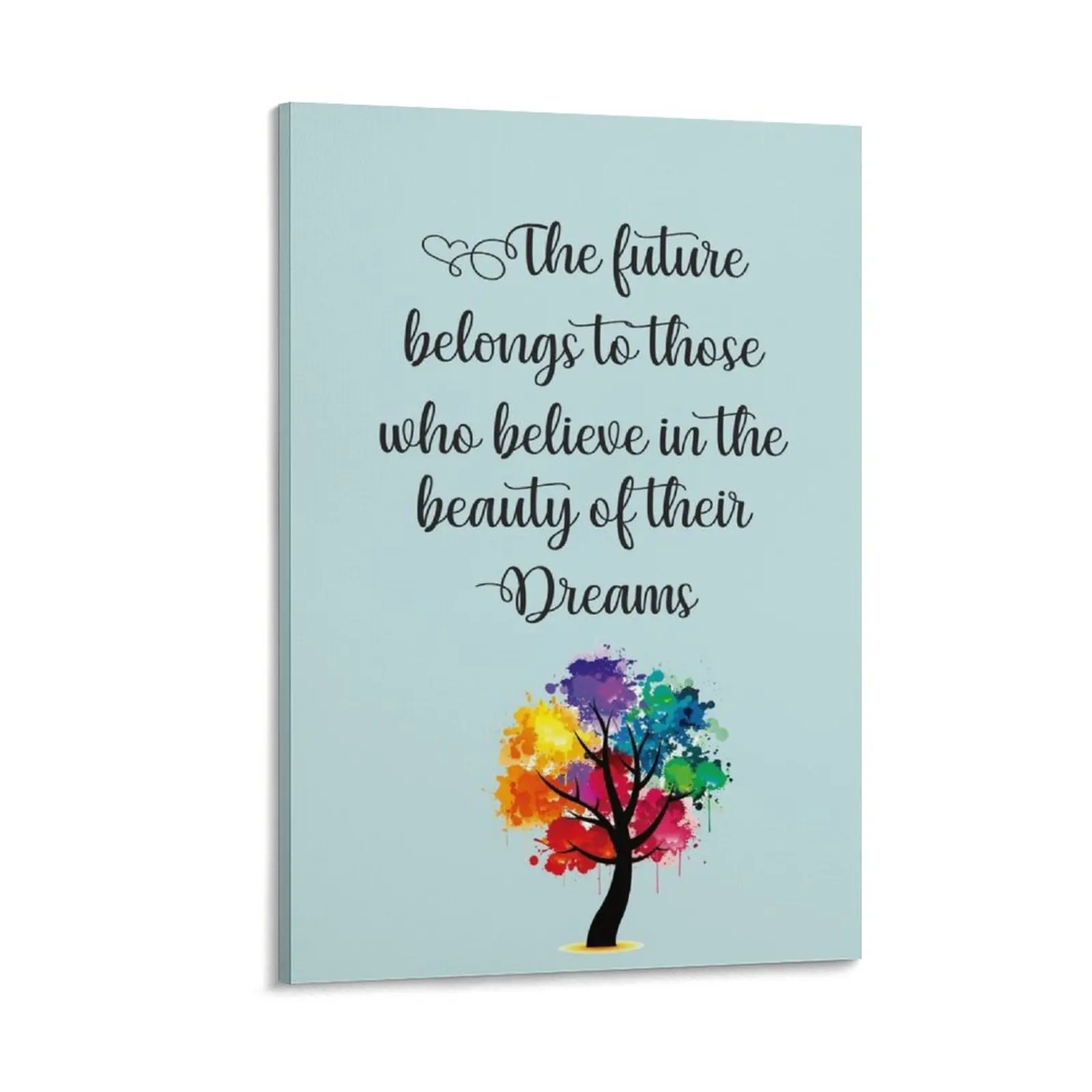 

The future belongs to those who believe in the beauty of their dreams Canvas Painting home decoration luxury home decor