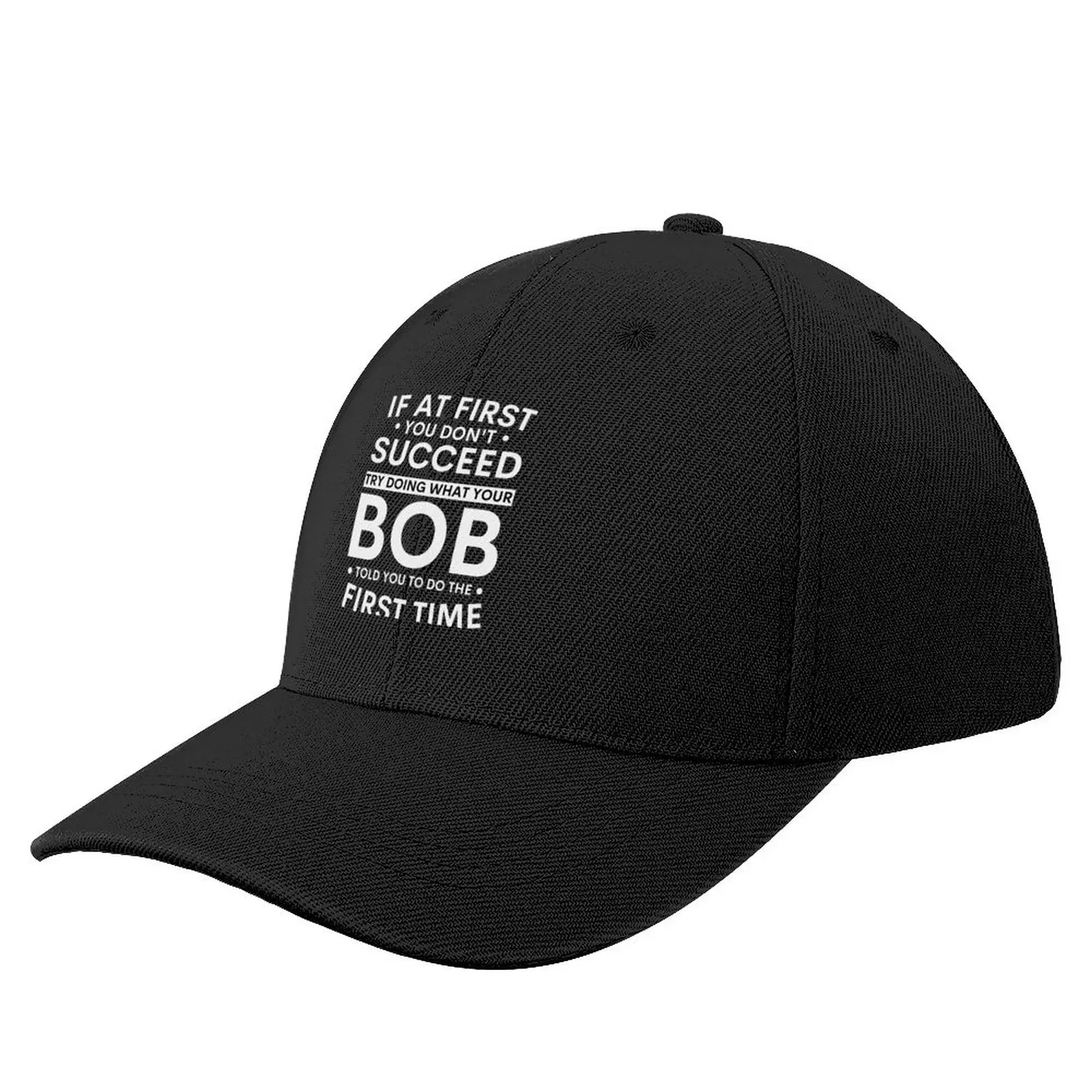 

If At First You Dont Succeed Try Doing What Bob Told You To Do The First Time Funny Christmas Joke Baseball Cap