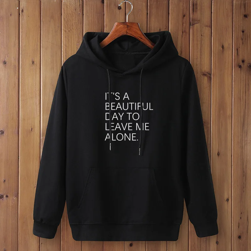 

IT'S A BEAUTIFUL DAY TO LEAVE ME ALONE Print Men's Hoodies 2021 Spring Autumn Male Casual Hoodies Men's Color Hoodies Tops
