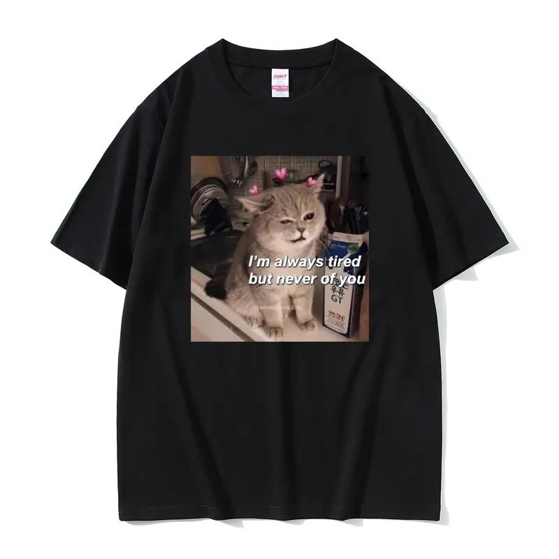 Cute Cat Meme Tshirt I'm Always Tired But Never of You T Shirt Men Women's Casual Loose Oversized T-shirts Male Kawaii T-shirt
Cute Cat Meme Tshirt I'm Always Tired But Never of You T Shirt Men Women's Casual Loose Oversized T-shirts Male Kawaii T-shirt
