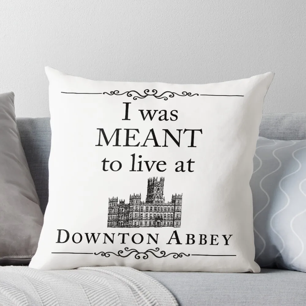 

I was MEANT to live at Downton Abbey Throw Pillow Bed pillowcases Cushions For Children Pillow Cases Decorative Sofa Covers