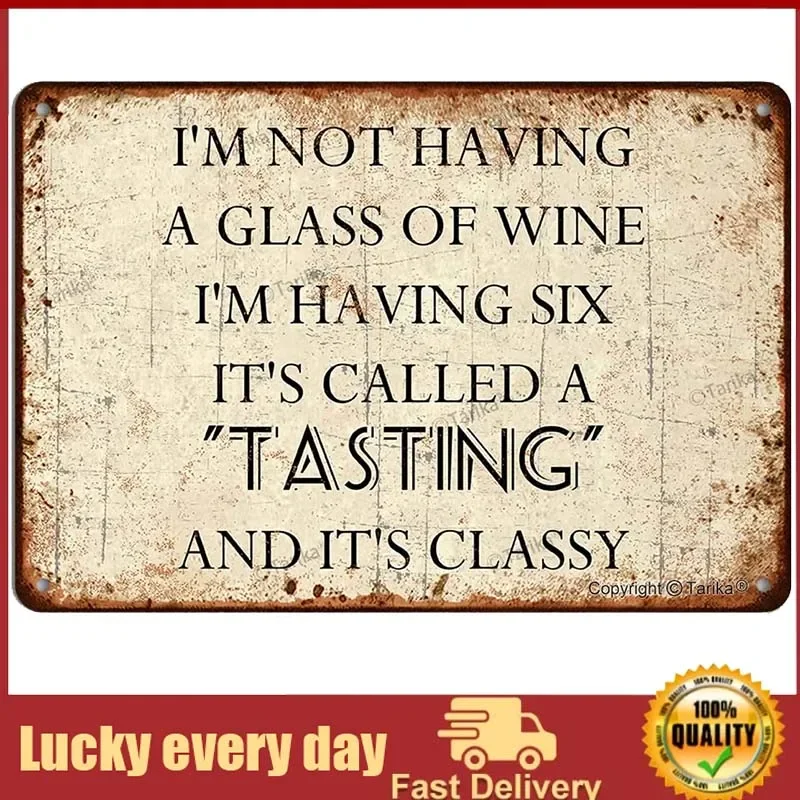 I'm Not Having A Glass of Wine I'm Having Six It's Called A Tasting and It's Classy Iron Poster Painting Tin Sign Vintage Wall
I'm Not Having A Glass of Wine I'm Having Six It's Called A Tasting and It's Classy Iron Poster Painting Tin Sign Vintage Wall
