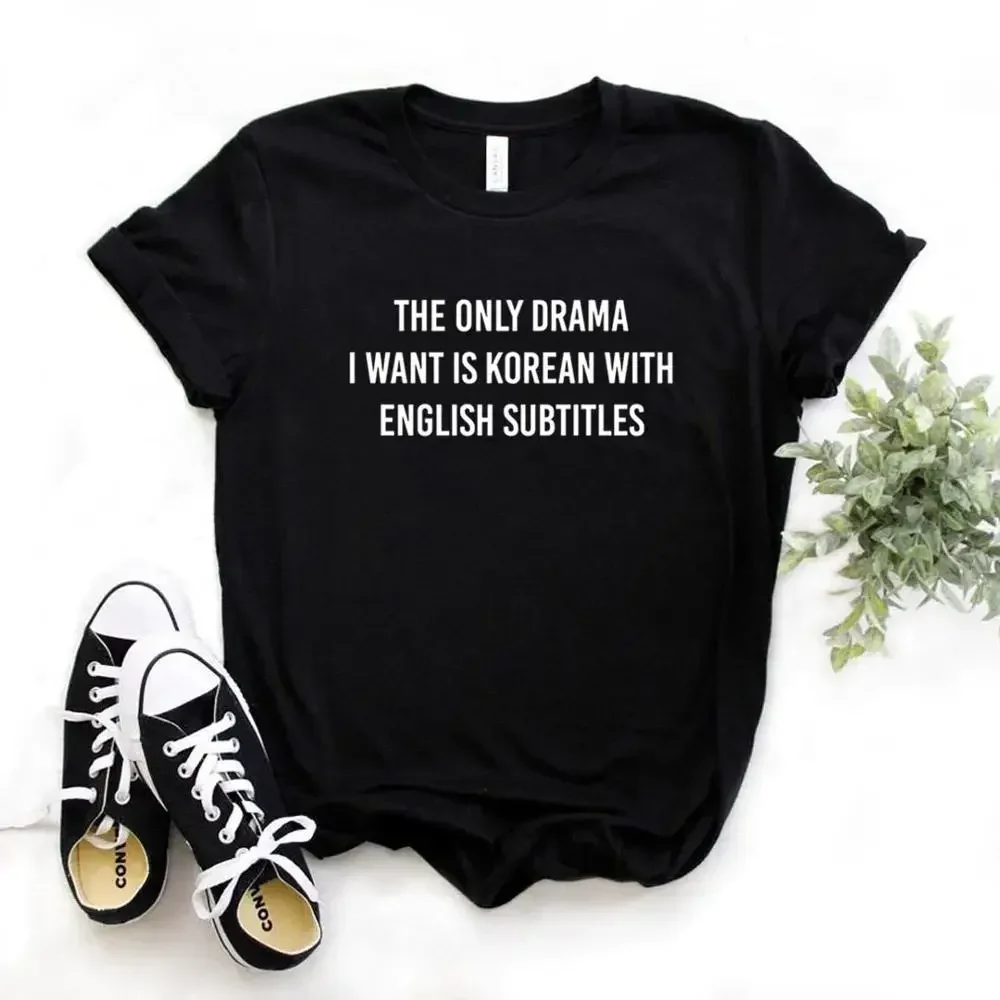 

2024 women clothing The Only Drama I Want Is Korean With English Women Tshirts Casual Funny t Shirt For Lady Top Tee y2k top