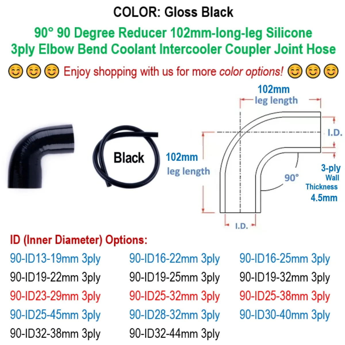 

Gloss Black 90° 90 Degree Reducer Elbow ID 13 16 19 22 23 25 28 29 30 32 38 40 44 45 mm Silicone Bend Hose 3ply 102mm-long-leg