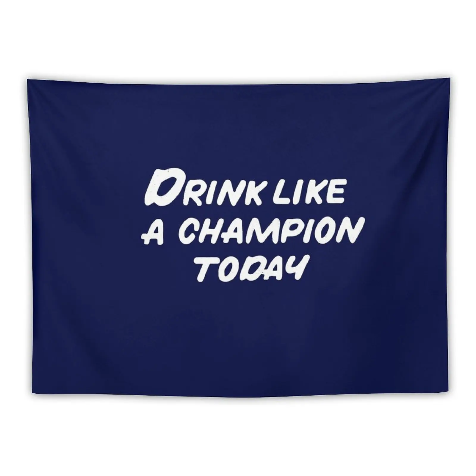 

Drink like a champion today Tapestry Tapestries Wall Decoration Items