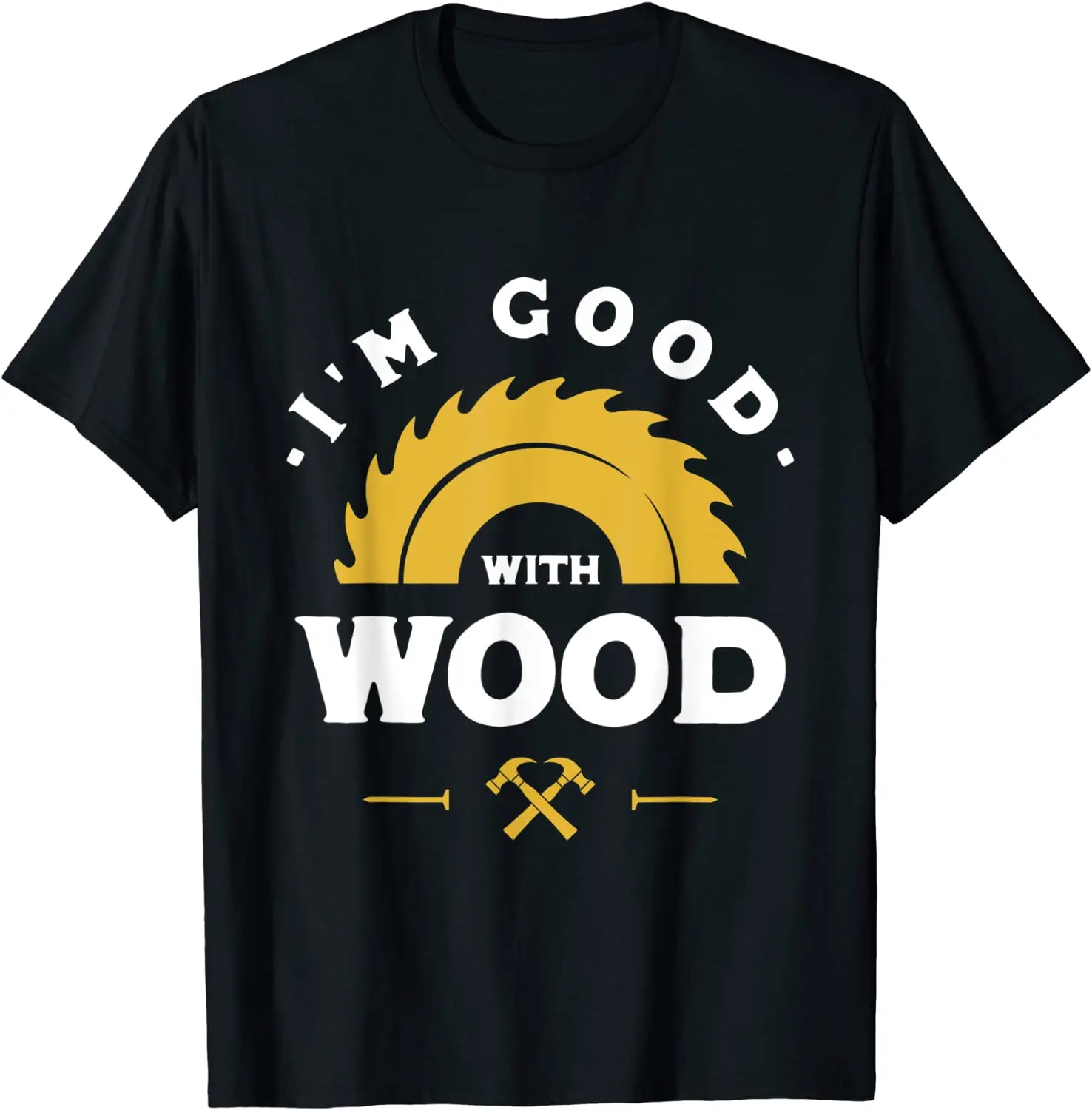 I'm Good With Wood - Woodworking Gift T-Shirt Cotton Men's Top T-shirts comfortable Tees Slim Fit Design
I'm Good With Wood - Woodworking Gift T-Shirt Cotton Men's Top T-shirts comfortable Tees Slim Fit Design