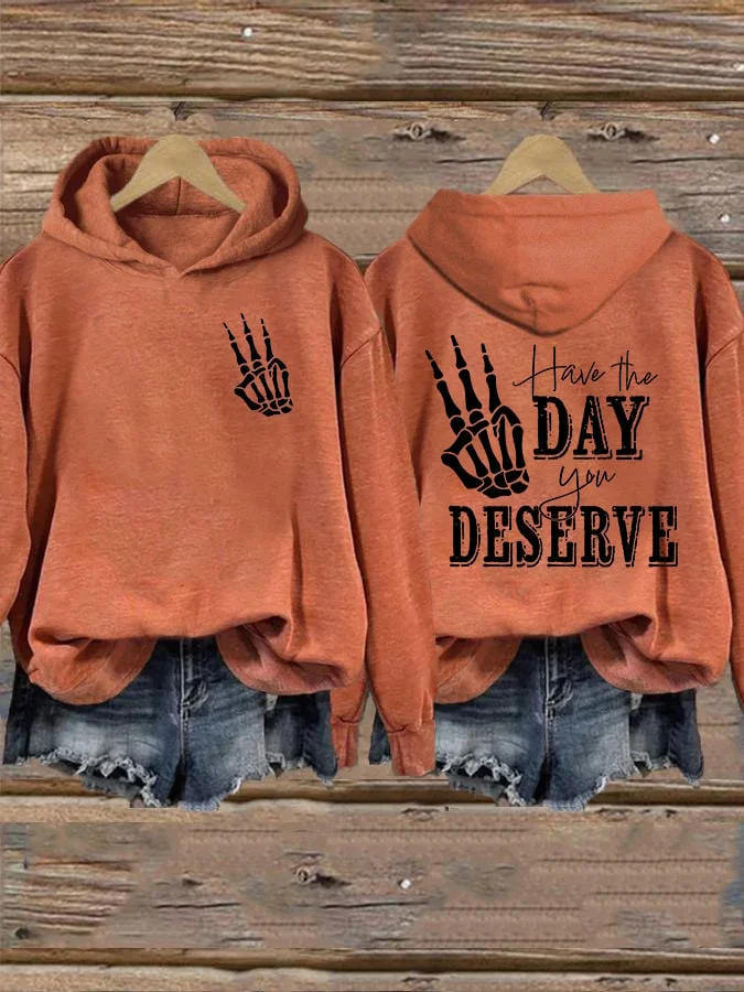 

Have The Day You Deserve Slogan Women Sweatshirt New Hot Sale Fashion Holiday Casual Female Hoodie Trend Comfort Girl Tops