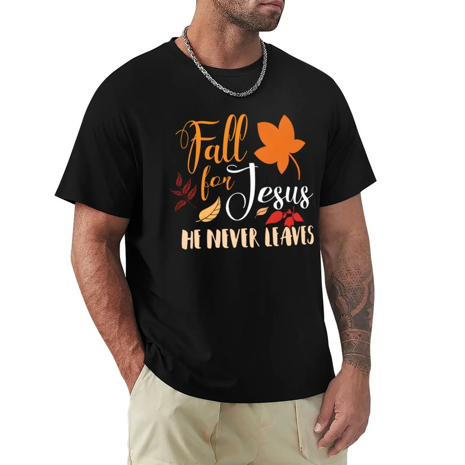 Fall For Jesus He Never Leaves T-Shirt Short sleeve tee quick drying blacks designer t shirt men
Fall For Jesus He Never Leaves T-Shirt Short sleeve tee quick drying blacks designer t shirt men