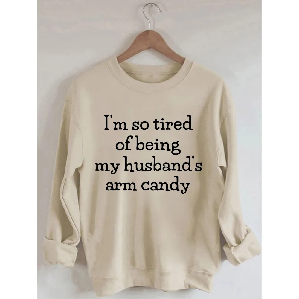 Rheaclots I'm So Tired Of Being My Husband's Arm Candy Print Women's Cotton Female Cute Long Sleeves Sweatshirt
Rheaclots I'm So Tired Of Being My Husband's Arm Candy Print Women's Cotton Female Cute Long Sleeves Sweatshirt