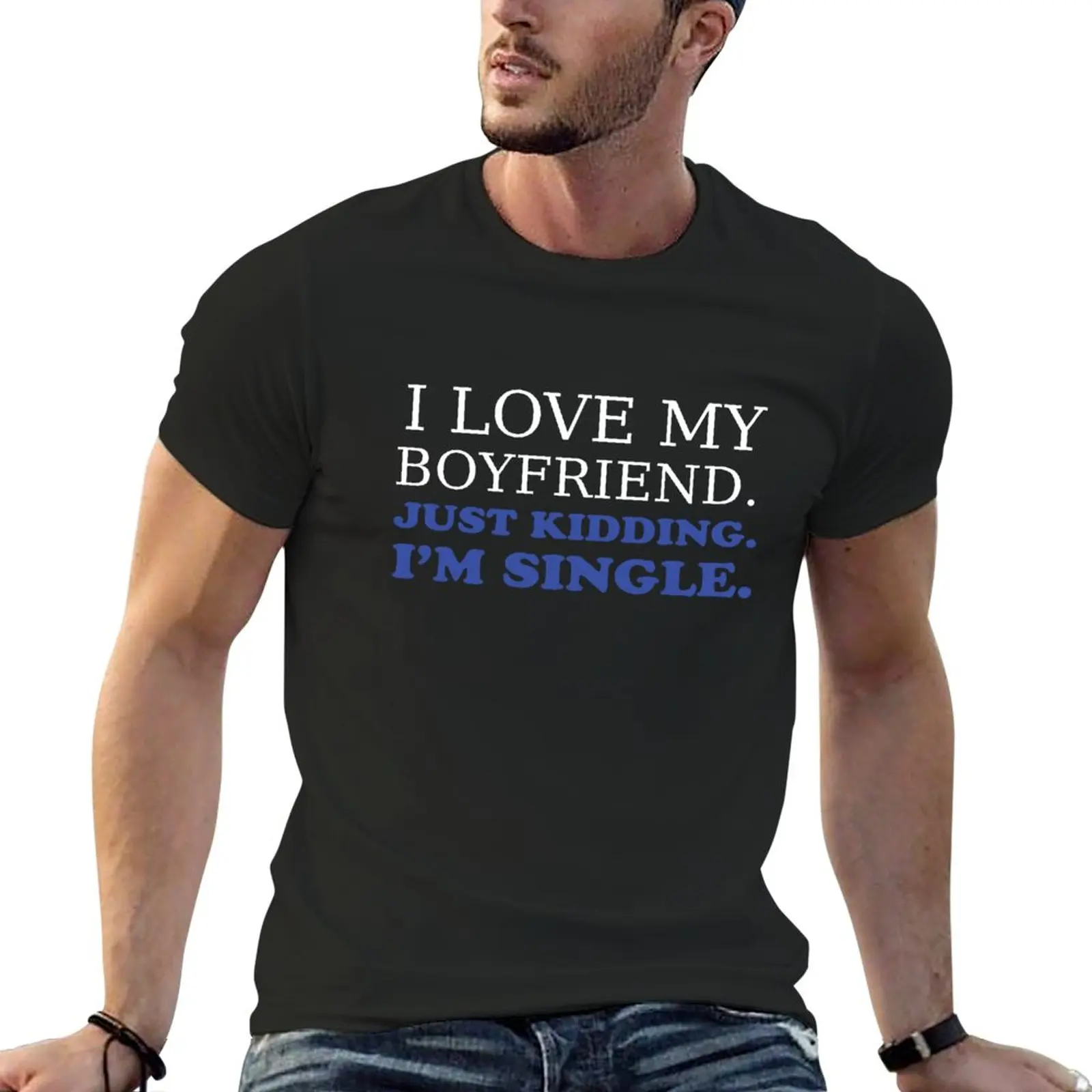 I love my boyfriend. Just kidding. I'm single print. T-Shirt oversized t shirts funny t shirts for men
I love my boyfriend. Just kidding. I'm single print. T-Shirt oversized t shirts funny t shirts for men