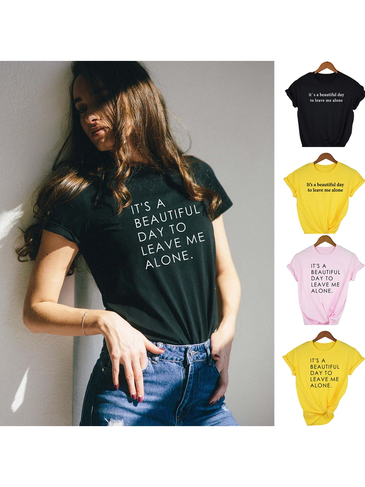 

It's A Beautiful Day To Leave Me Alone Women T Shirt Harajuku Female Casual Funny Top Tees Hipster Tumblr Clothes Camisas Mujer