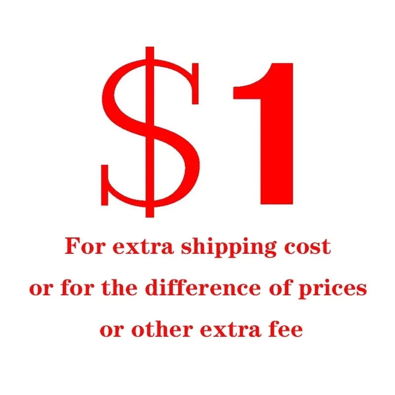 

1USD For Extra Shipping Fee Or For The Difference Of Price Or Other Extra Fee