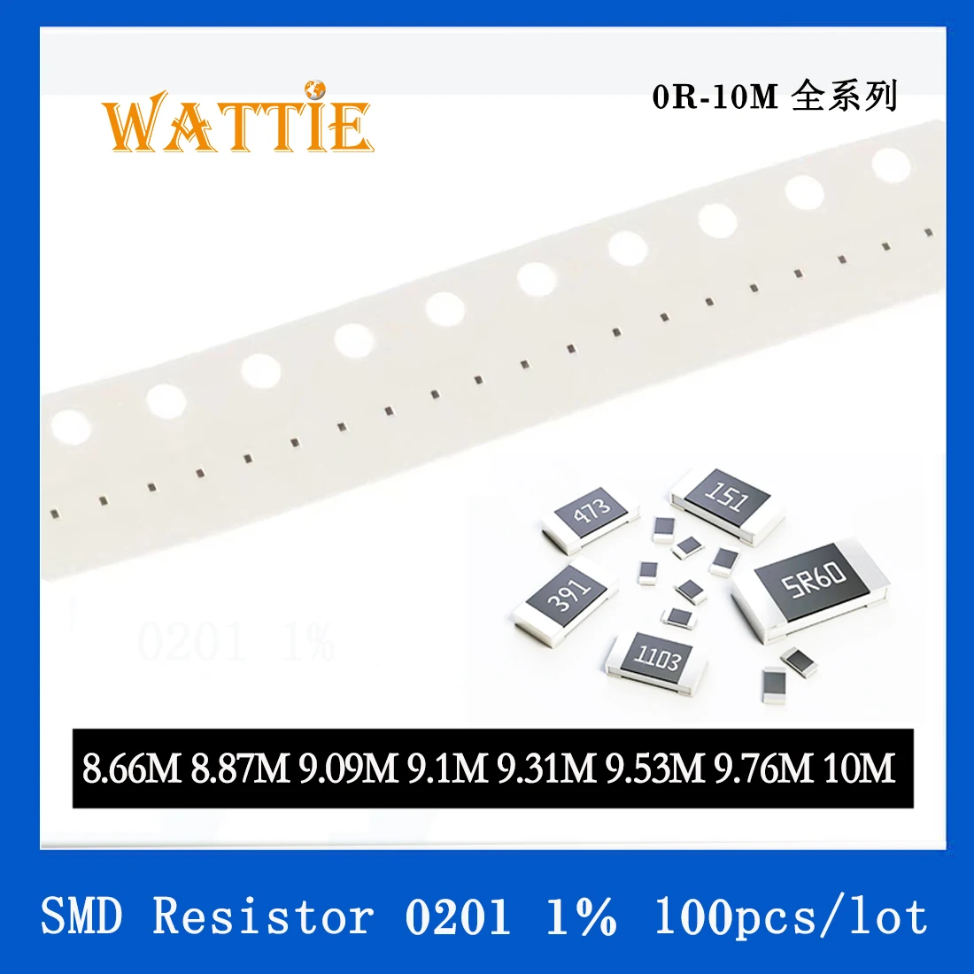 

SMD Resistor 0201 1% 8.66M 8.87M 9.09M 9.1M 9.31M 9.53M 9.76M 10M 100PCS/lot chip resistors 1/20W 0.6mm*0.3mm