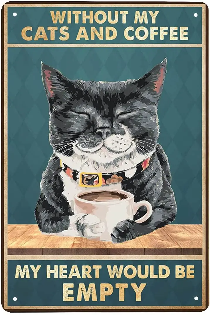 Cat Without My Cats and Coffee My Heart Would Be Empty Retro Metal Tin Sign Vintage Sign for Home Coffee Cafe Wall Decor
Cat Without My Cats and Coffee My Heart Would Be Empty Retro Metal Tin Sign Vintage Sign for Home Coffee Cafe Wall Decor