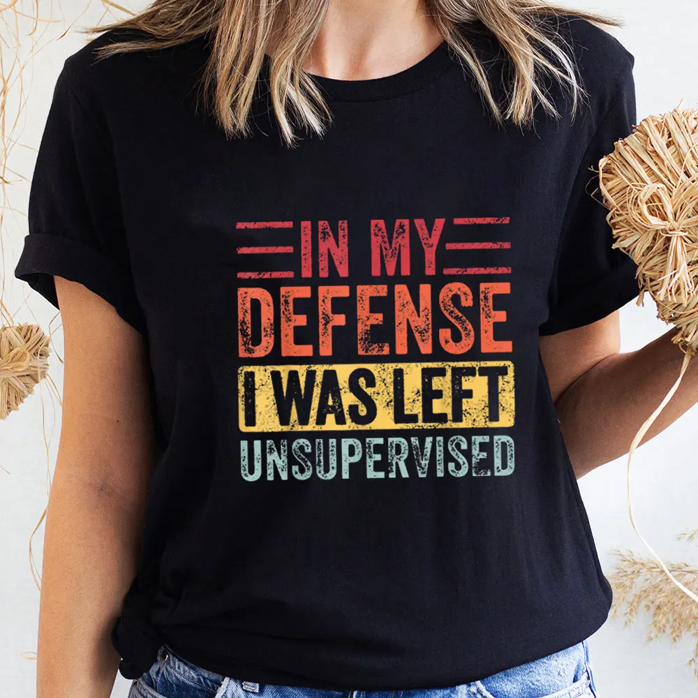 

In My Defense I Was Left Unsupervised Slogan Shirt 100%Cotton Women Tshirt Unisex Funny Summer Casual Short Sleeve Top Tee