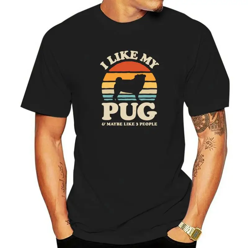 

I Like My Pug And Maybe Like 3 People Dog Lover Gifts Retro T-Shirt Casual Male T Shirt Family Cotton Tops & Tees Group