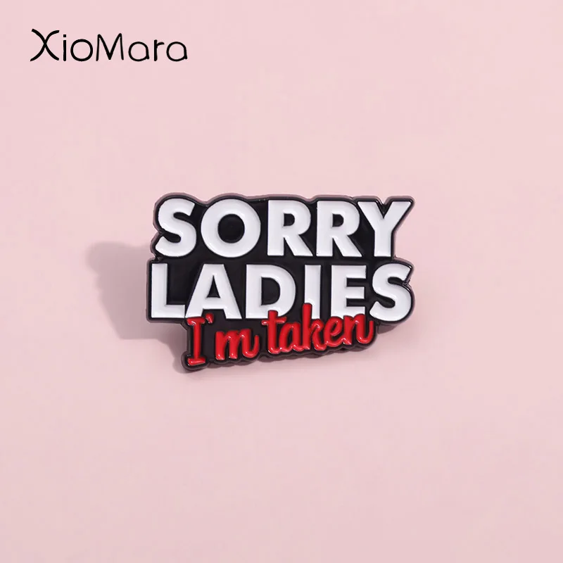 

Sorry Ladies I'M Taken Enamel Pins Custom Fun Oral Quotes Brooches Lapel Badges Funny Creative Jewelry Gift For Woman Friends ﻿