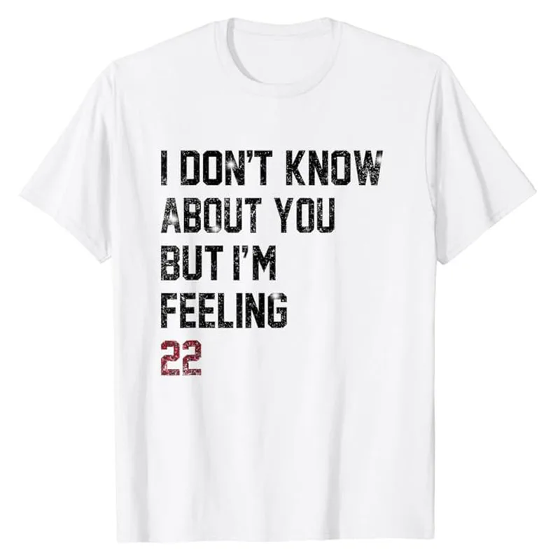 

I Don't Know about You But I'm Feeling 22 T-Shirt Letters Printed Saying Tee Short Sleeve Graphic Outfits Novelty Birthday Gifts