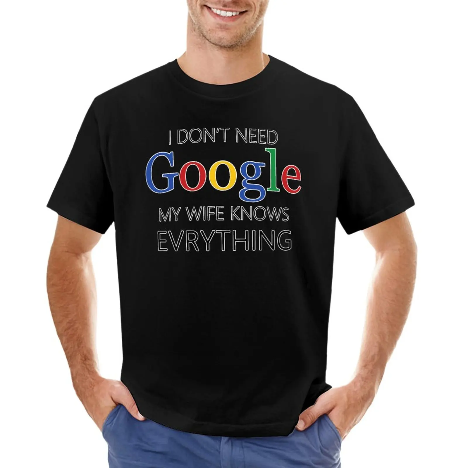 

I Don't Need Google, My wife Knows Everything | Funny husband Joke T-Shirt summer clothes mens long sleeve t shirts