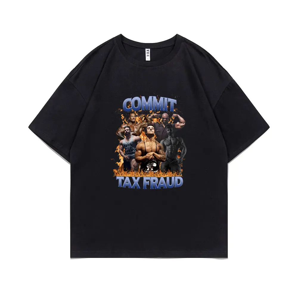 

Commit Tax Fraud Funny Meme Print T-shirt Men Women Fitness Gym Oversized T Shirts Male Casual Pure Cotton Short Sleeve Tshirt