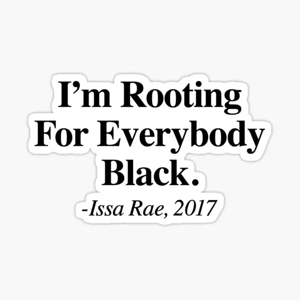 I Am Rooting For Everyy Black Issa Rae 5PCS Stickers for Anime Laptop Kid Decorations Luggage Window Cartoon Home Decor Funny
I Am Rooting For Everyy Black Issa Rae 5PCS Stickers for Anime Laptop Kid Decorations Luggage Window Cartoon Home Decor Funny