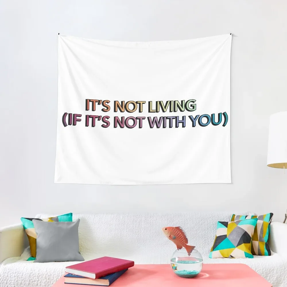 

it's not living (if it's not with you) Tapestry Decoration For Rooms Wall Hangings Decoration Room Decor Tapestry