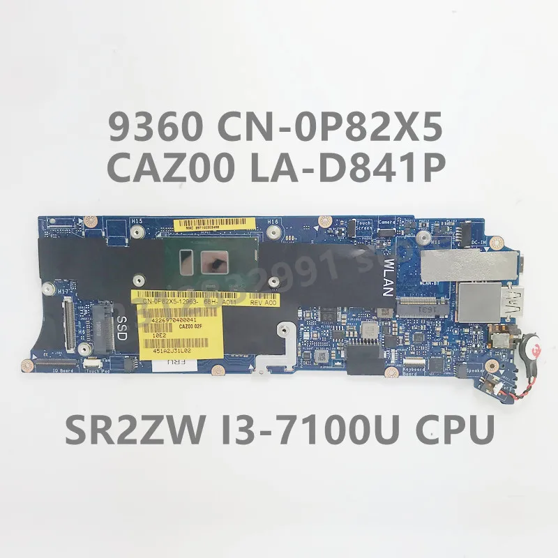 

CN-0P82X5 0P82X5 P82X5 For DELL 9360 Laptop Motherboard CAZ00 LA-D841P With SR2ZW I3-7100U CPU 100% Full Tested Working Well