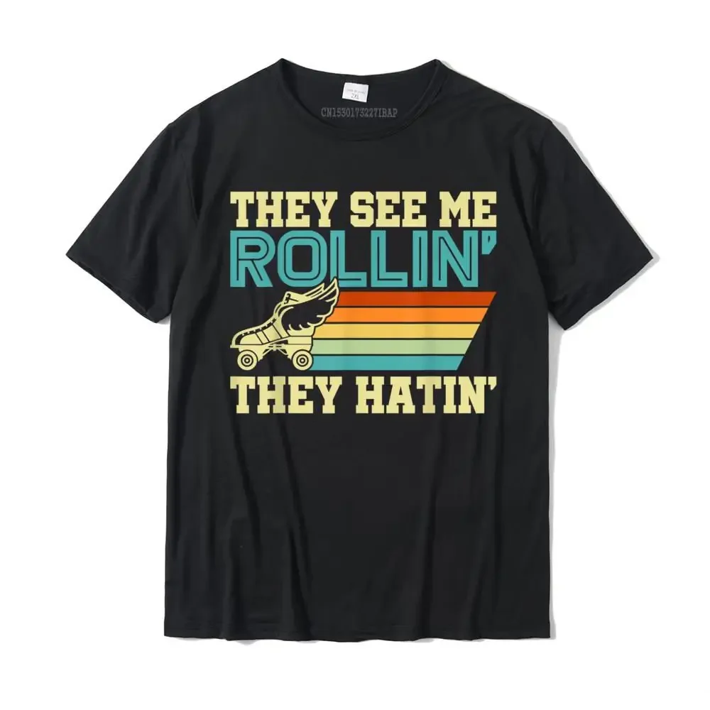 

A1129 They See Me Rollin Funny Roller Skates Gift T-Shirt Custom Tops Tees For Men High Quality Cotton T Shirt Camisa