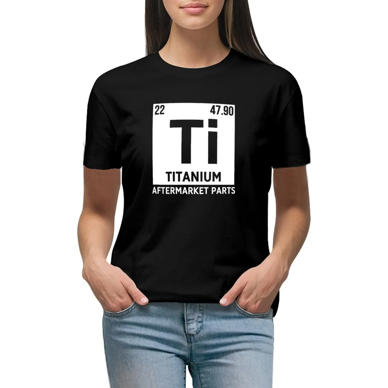 Titanium Aftermarket Parts Ti Element Joint Surgery T-shirt graphics tops vintage clothes white t-shirt dress for Women sexy
Titanium Aftermarket Parts Ti Element Joint Surgery T-shirt graphics tops vintage clothes white t-shirt dress for Women sexy