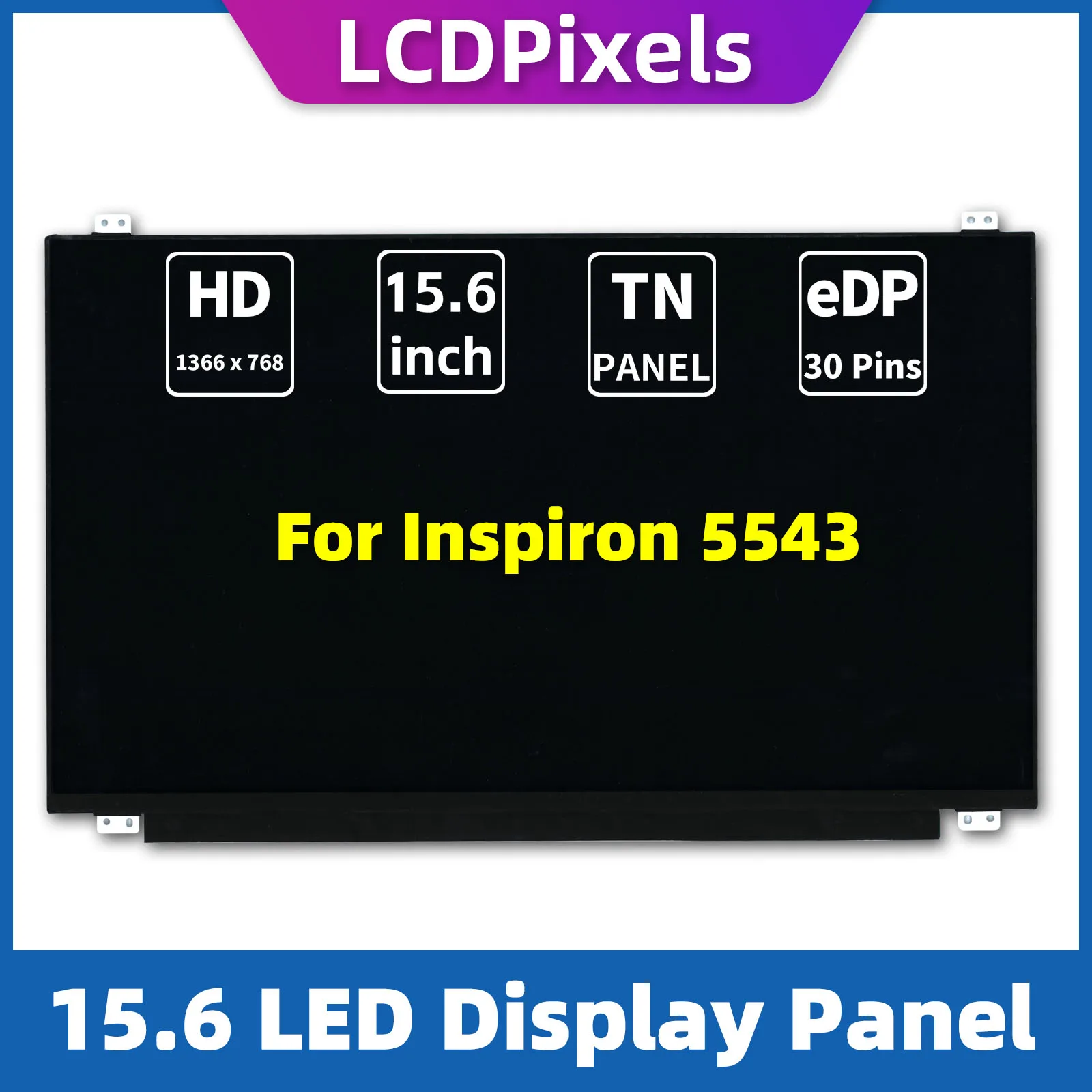 LCD Pixels 15.6 Inch Laptop Screen For Inspiron 5543 Matrix 1366*768 EDP 30 Pin TN Screen
LCD Pixels 15.6 Inch Laptop Screen For Inspiron 5543 Matrix 1366*768 EDP 30 Pin TN Screen