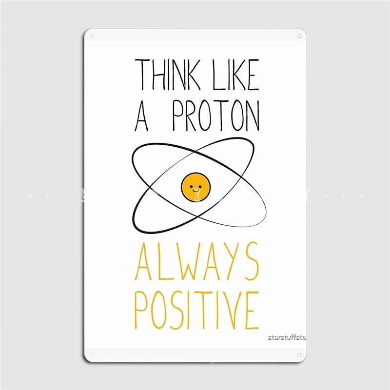 

Think Like A Proton Always Positive Metal Plaque Poster Club Home Bar Cave Design Plaques Tin Sign Poster