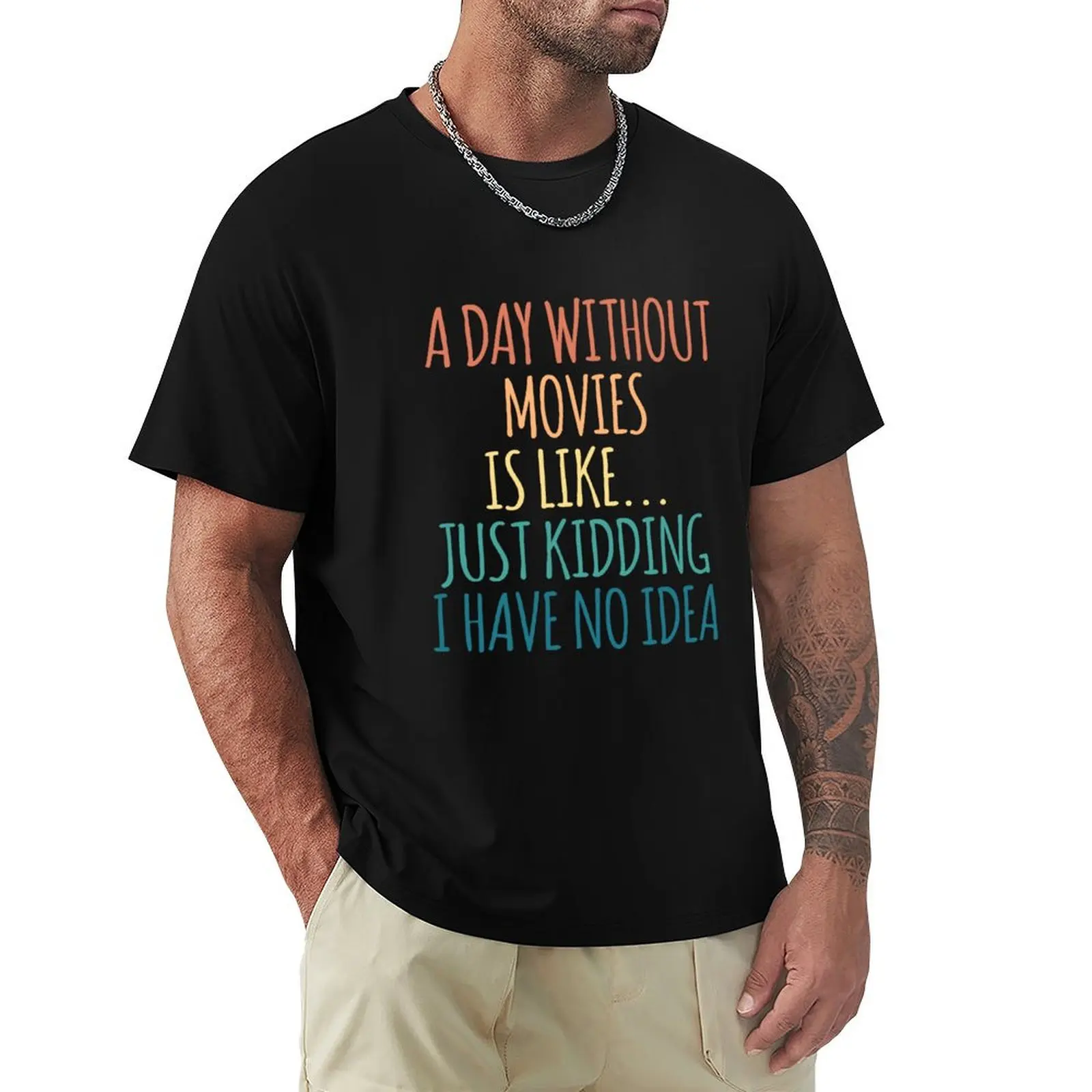 A Day Without Movies Is Like Just Kidding I Have No Idea T-shirt tees sublime customs mens t shirts casual stylish
A Day Without Movies Is Like Just Kidding I Have No Idea T-shirt tees sublime customs mens t shirts casual stylish