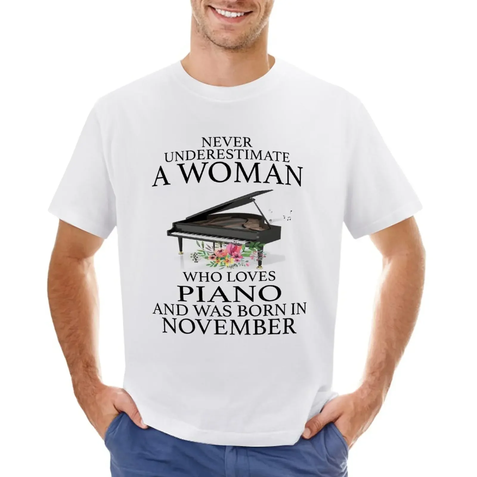 

Never Underestimate a Woman who Loves Piano and was born in November T-Shirt plus sizes cute tops mens t shirt